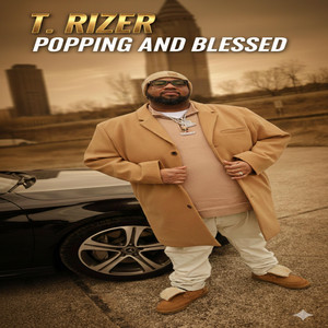 Popping & Blessed by T. Rizer