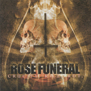 Rose Funeral / Crucify.Kill.Rot. CD デスコア Crucify Kill Rot - Album by Rose Funeral | Spotify