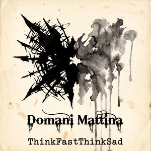 Domani Mattina by ThinkFastThinkSad
