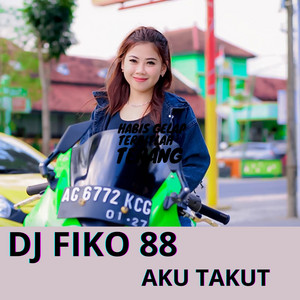Dj Fiko 88 - Aku Takut
