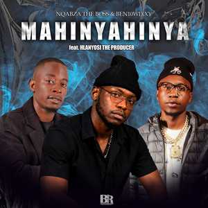 Mahinyahinya by Nqabza The Boss, Ben10Wixxy, Hlanyosi The Producer