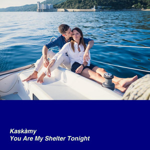 You Are My Shelter Tonight by KasKàmy