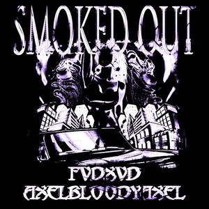 SMOKED Out by FVDXVD, AXELBLOODYAXEL