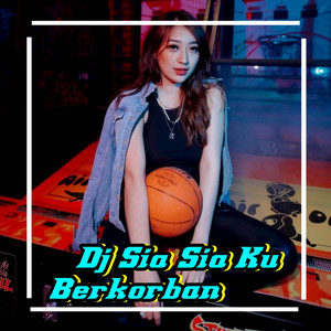 DJ Sia Sia Ku Berkorban