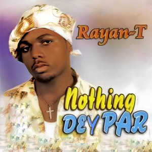 Nothing Dey Par by Rayan T