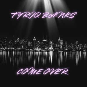 Come Over by Rothstein Beatz, Tyriq Banks