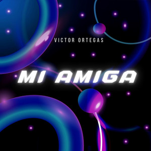 MI AMIGA by VICTOR ORTEGA