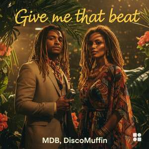 Give me that beat by MDB, DiscoMuffin
