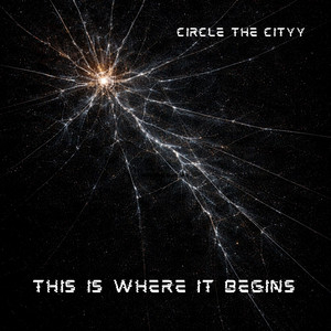This Is Where It Begins by Circle The Cityy