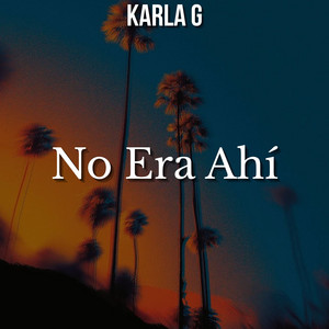No Era Ahí by KARLA G
