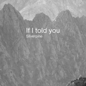 If I told you by Silverpine
