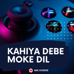 Kahiya Debe Moke Dil