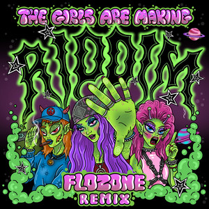 THE GIRLS ARE MAKING RIDDIM - Flozone Remix by Zingara, Gardella, Tweenkboosiechase, Flozone