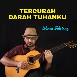 WAREN SIHOTANG - Tercurah darah Tuhanku