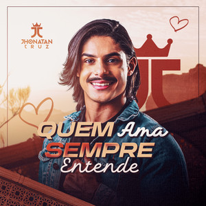Jhonatan Cruz - Quem Ama Sempre Entende