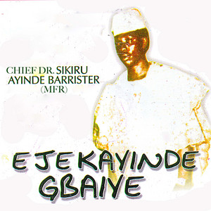 Chief Dr. Sikiru Ayinde Barrister (MFR) - Eje K'ayinde Gbaiye Medley