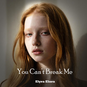 You Can’t Break Me by Elyra Elara