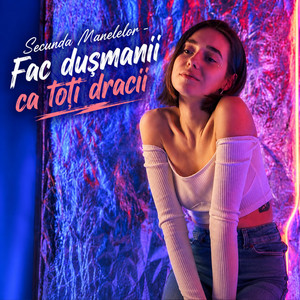 Fac dusmanii ca toti dracii by Secunda Manelelor