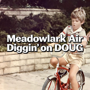 Diggin on DOUG by Meadowlark Air