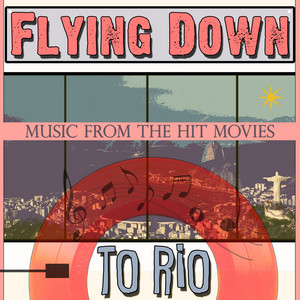 Flying Down to Rio: Music from the Hit Movies - Compilation by