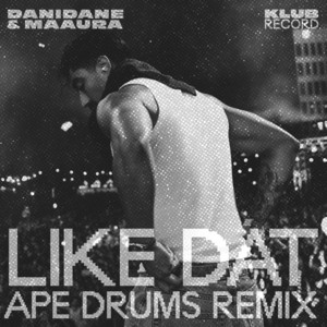 Like Dat - Ape Drums Remix by MAAURA, Danidane, Ape Drums