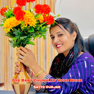 Satto Gurjar - Oye Baby Chunni Ke Niche Niche