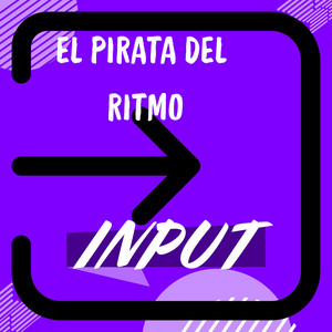 INPUT by EL PIRATA DEL RITMO
