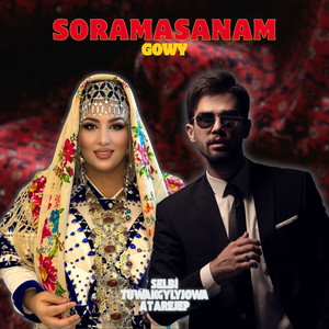 Atarejep & Selbi Tuwakgylyjowa - Soramasanam gowy