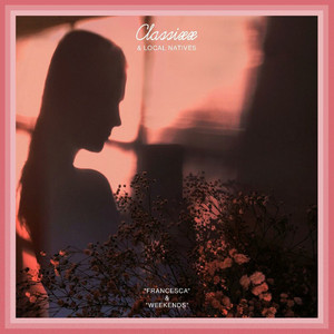 Weekends by Classixx, Local Natives