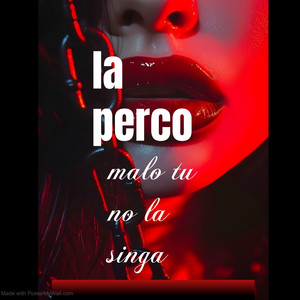 Malo Tu No la Singa by la perco