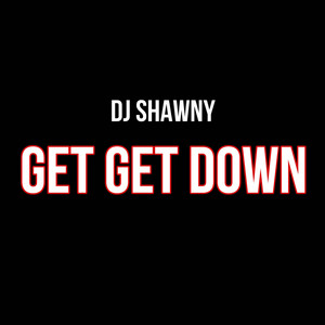Get Get Down by dj Shawny