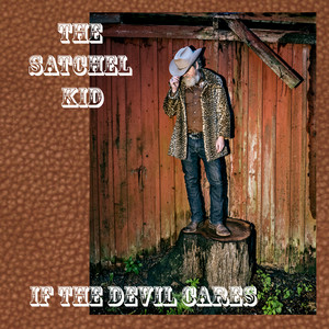 If The Devil Cares by The Satchel Kid