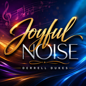 Joyful Noise by Derrell Dukes