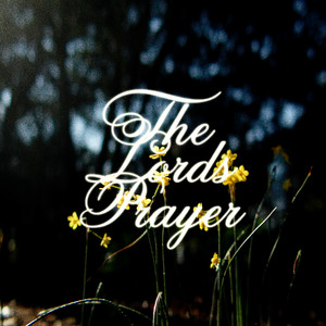 The Lord's Prayer by Summit Worship, Brent Amundrud