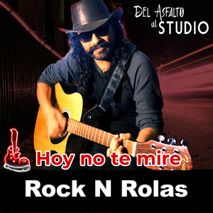 Hoy No Te Mire - Del Asfalto al Studio by Rock ´N Rolas
