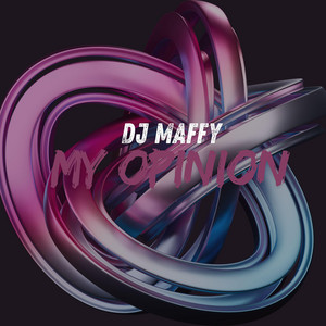 MY OPINION by DJ MAFFY