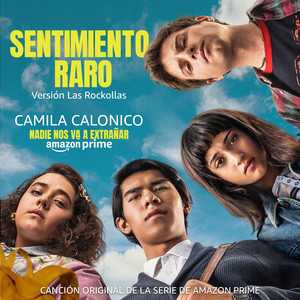 Sentimiento Raro (Canción Original de la Serie de Amazon Prime - Versión Las Rockollas) by Camila Calonico, Nadie Nos Va A Extrañar
