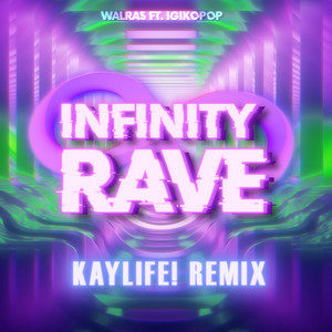 INFINITY RAVE (KayLife! Remix)