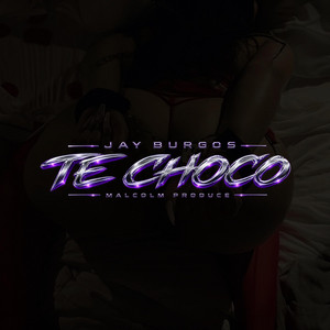 TE CHOCO by Jay Burgos