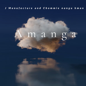 Amanga by J Manufacture, Chommie Nangu Kman