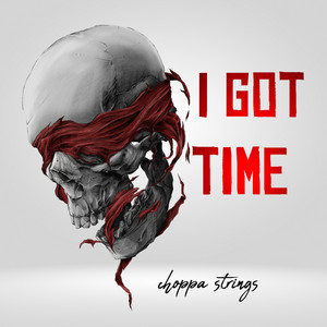 Choppa strings - I Got Time