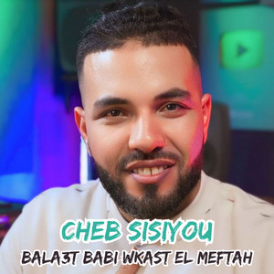 Cheb Sisiyou - bala3t Babi Wkast El Meftah