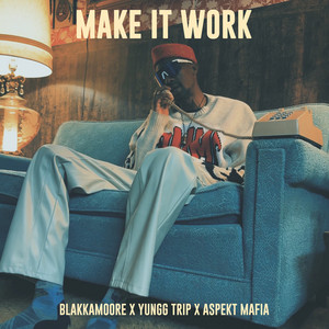 Make It Work by Blakkamoore, Yungg Trip, Aspekt Mafia