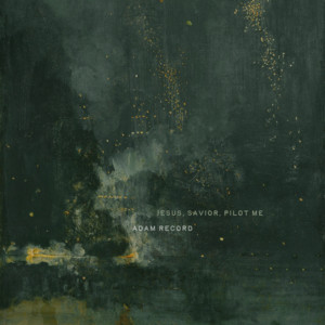 Jesus, Savior, Pilot Me by Adam Record