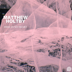Here In My Heart by Matthew Holtby