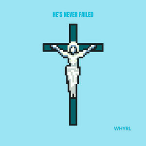 HE'S NEVER FAILED by Whyrl