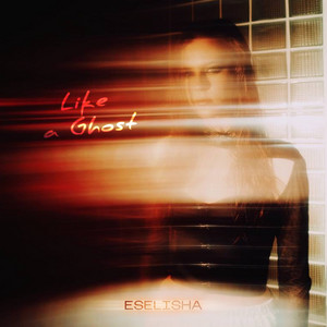 ESELISHA — Like a Ghost