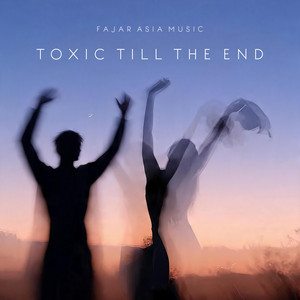 Toxic Till The End by Fajar Asia Music