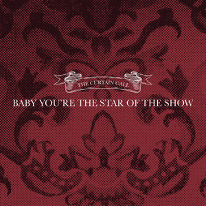 Baby You're the Star of the Show by The Curtain Call