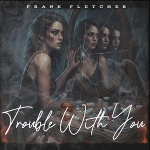 Trouble With You by Frank Fletcher